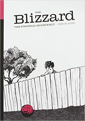 The Blizzard - The Football Quarterly: Issue Nine by Jonathan Wilson, Tim Vickery, David Conn