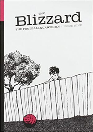 The Blizzard - The Football Quarterly: Issue Nine by David Conn, Jonathan Wilson, Tim Vickery