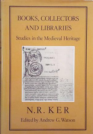 BOOKS, COLLECTORS &amp; LIBRARIES: Studies in the Medieval Heritage by Andrew G. Watson