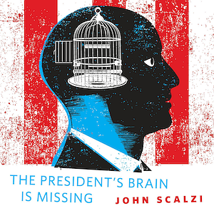 The President's Brain is Missing by John Scalzi