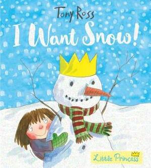 I Want Snow! by Tony Ross