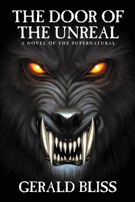 The Door of the Unreal: A Novel of the Supernatural by Gerald Bliss