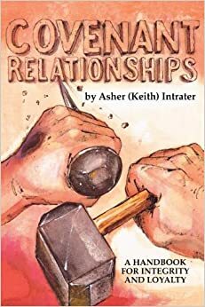 Covenant Relationships: A More Excellent Way by Keith Intrater