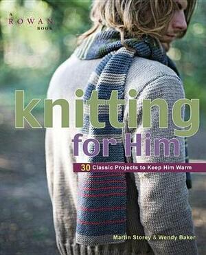 Knitting for Him: 27 Classic Projects to Keep Him Warm by Wendy Baker, Martin Storey, John Heseltine