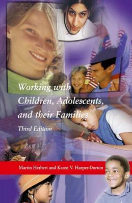 Working with Children, Adolescents, and Their Families, Third Edition by Martin Herbert, Karen Harper-Dorton