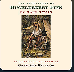 The Adventures of Huckleberry Finn - adapted by Garrison Keillor  by Mark Twain