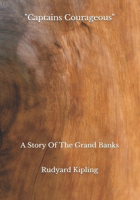 "Captains Courageous": A Story Of The Grand Banks by Rudyard Kipling