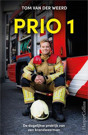 Prio 1: De dagelijkse praktijk van een brandweerman by Tom van der Weerd