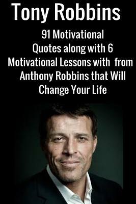 Tony Robbins: 6 Motivational Lessons from Anthony Robbins that Will Change Your by Jack Mathews