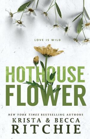 Hothouse Flower by Krista Ritchie, Becca Ritchie