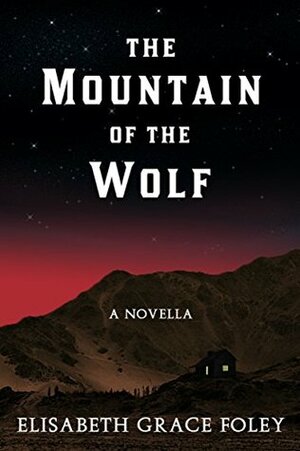 The Mountain of the Wolf by Elisabeth Grace Foley