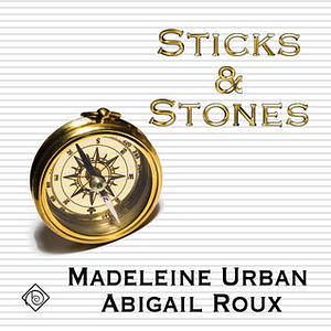 Sticks & Stones by Madeleine Urban, Abigail Roux