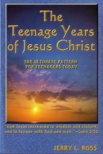 The Teenage Years of Jesus Christ: The Ultimate Pattern for Teenagers Today by Jerry L. Ross