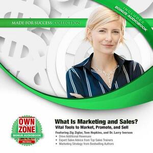 What Is Marketing and Sales?: Vital Tools to Market, Promote, and Sell by Larry Iverson, Zig Ziglar