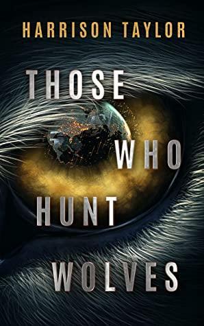 Those Who Hunt Wolves by Harrison Taylor