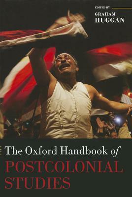 The Oxford Handbook of Postcolonial Studies by Graham G. Huggan