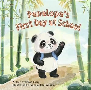 Penelope's First Day at School: Join Penelope as she navigates her first day at school with joy, bravery, and the discovery of lifelong friendships. by Evgenia Dolotovskaia, Sarah Barry