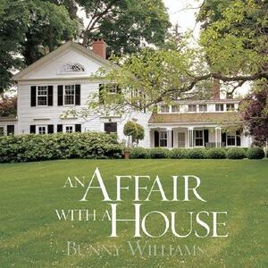 An Affair with a House by Bunny Williams