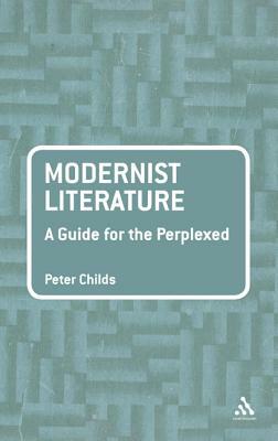 Modernist Literature: A Guide for the Perplexed by Peter Childs
