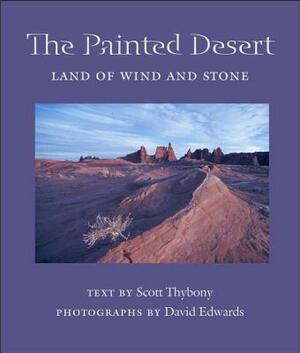 The Painted Desert: Land of Wind and Stone by Scott Thybony