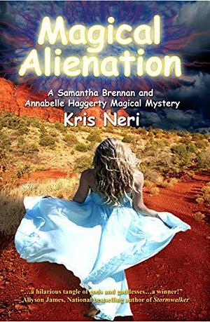 Magical Alienation: A Samantha Brennan & Annabelle Haggerty Magical Mystery by Kris Neri, Kris Neri