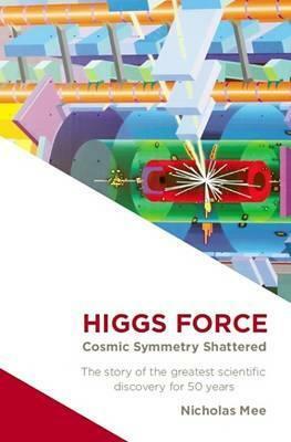 Higgs Force: Cosmic Symmetry Shattered by Nicholas Mee