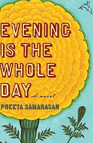 Evening Is the Whole Day: A Novel by Preeta Samarasan, Preeta Samarasan