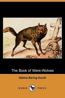 The Book of Were-Wolves (Dodo Press) by Sabine Baring-Gould
