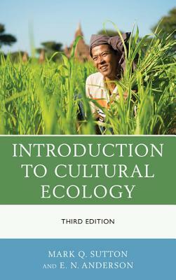 Introduction to Cultural Ecolopb by E. N. Anderson, Mark Q. Sutton