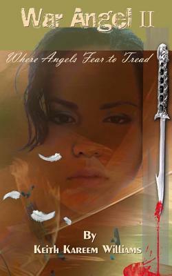 War Angel II: Where Angels Fear to Tread by Keith Kareem Williams