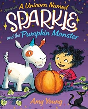 A Unicorn Named Sparkle and the Pumpkin Monster by Amy Young