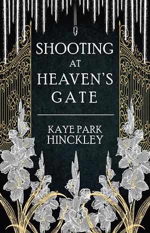 Shooting at Heaven's Gate by Kaye Park Hinckley, Kaye Park Hinckley