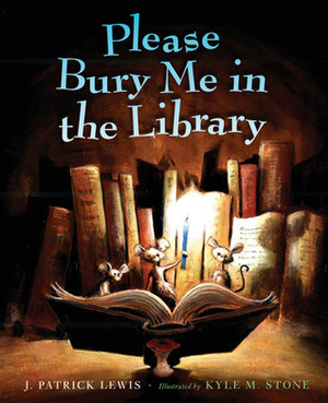 Please Bury Me in the Library by Kyle M. Stone, J. Patrick Lewis