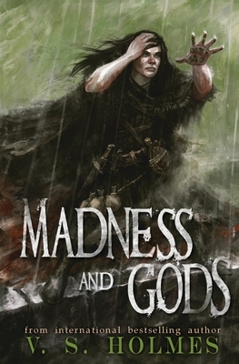 Madness and Gods by V.S. Holmes