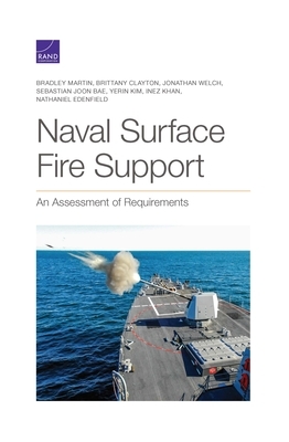 Naval Surface Fire Support: An Assessment of Requirements by Brittany Clayton, Jonathan Welch, Bradley Martin