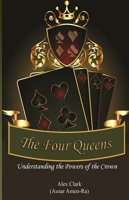 The Four Queens: Understanding the Powers of the Crown by Alex Clark