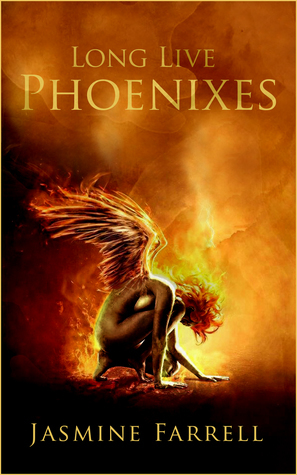 Long Live Phoenixes by Jasmine Farrell