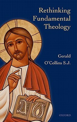 Rethinking Fundamental Theology by Gerald O'Collins