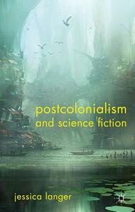 Postcolonialism and Science Fiction by J. Langer