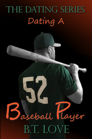 Dating A Baseball Player by B.T. Love
