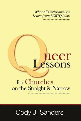 Queer Lessons for Churches on the Straight and Narrow by Cody J. Sanders