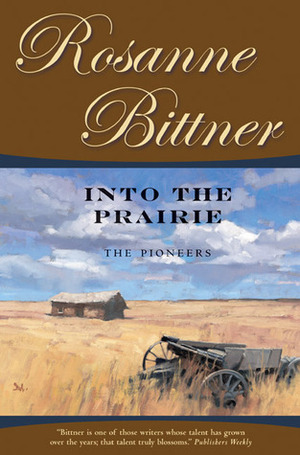 Into the Prairie: The Pioneers by Rosanne Bittner
