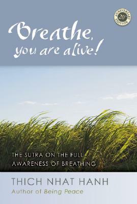 Breathe, You Are Alive!: The Sutra on the Full Awareness of Breathing by Thích Nhất Hạnh