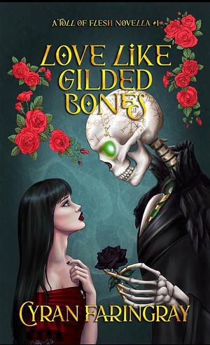 Love like Gilded Bones by Cyran Faringray