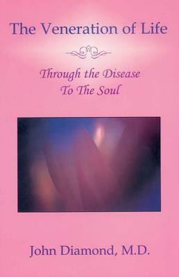 The Veneration of Life: Through the Disease to the Soul by John Diamond