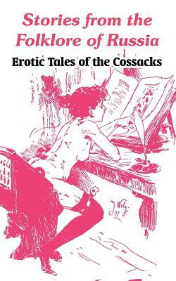 Stories from the Folklore of Russia: Erotic Tales of the Cossacks by 