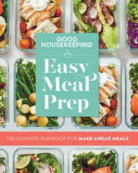 Good Housekeeping Easy Meal Prep: The Ultimate Playbook for Make-Ahead Meals by 