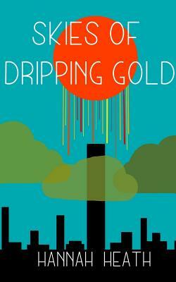 Skies of Dripping Gold by Hannah Heath