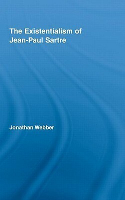 The Existentialism of Jean-Paul Sartre by Jonathan Webber