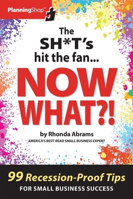 The Sh*t's Hit the Fan...Now What?! by Rhonda Abrams